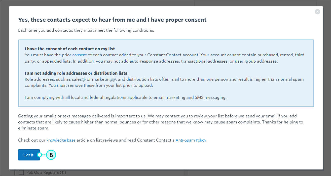 Yes, these contacts expect to hear from me and I have proper consent overlay with I have the consent of each contact on my list informaion, I am not adding role addresses or distribution lists information, and Got it! button