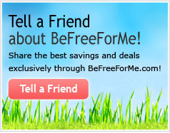 Tell a Friend about BeFreeForMe! Share the best savings and deals exclusively through BeFreeForMe.com!