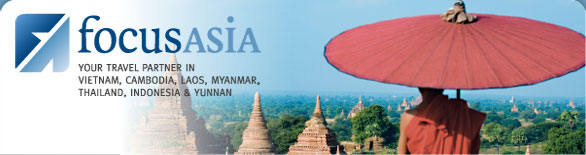 FOCUS ASIA - Your Travel Partner in Vietnam, Cambodia, Laos, Myanmar, Thailand, Indonesia & Yunnan