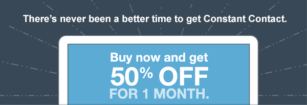 There's never been a better time to get Constant Contact. | Buy now and get 50% off for 1 month.