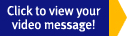Click to view your video message!