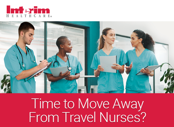Interim HealthCare.  Time to Move Away From Travel Nurses?