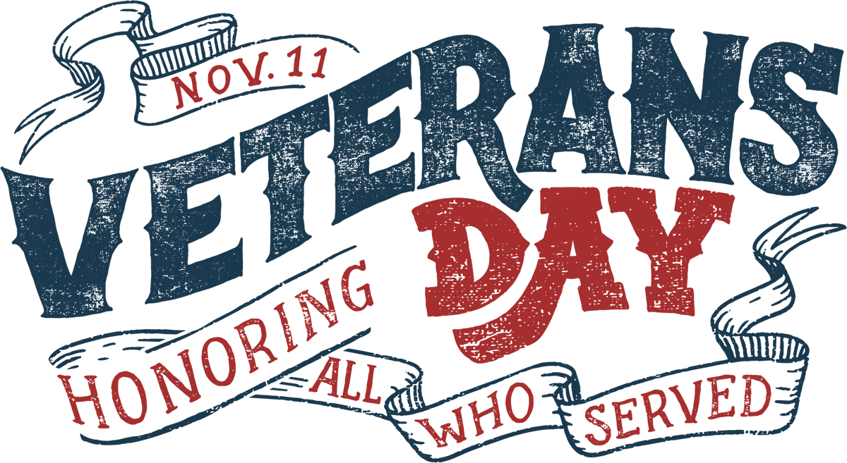 Nov. 11 Veteran's Day. Honoring All Who Served.