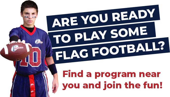 Are you ready to play some flag football? Find a program nea you and join the fun!