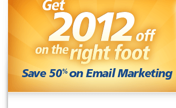 Get 2012 off on the right foot. Save 50% on Email Marketing.